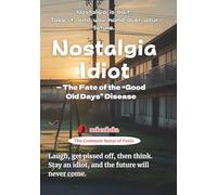 Nostalgia Idiot: The Fate of the “Good Old Days” Disease