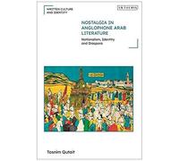 Nostalgia In Anglophone Arab Literature: Nationalism, Identity And Diaspora