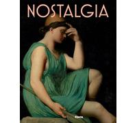 Nostalgia. Modernità di un sentimento dal Rinascimento al Contemporaneo. Ediz. a colori