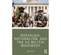 Nostalgia Nationalism and the US Militia Movement by Amy Cooter Amy Cooter (Auteur)