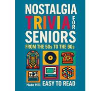 Nostalgia Trivia for Seniors: Fun Quizzes to Sharpen Your Mind and Relive the Magic from the ’50s to the ’90s