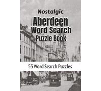 Nostalgic Aberdeen Word Search: 55 Puzzles celebrating the Silver City, Harbour life, Doric charm and Northeast heritage.