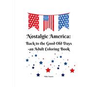 Nostalgic America:: Back to the Good Old Days - An Adult Coloring Book