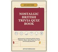 Nostalgic British Trivia Quiz Book: 625 Questions Celebrating British History, Television, Music, Sport, Royal Life, Food and Everyday Memories