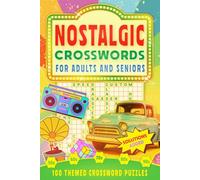 Nostalgic Crosswords for Adults and Seniors: 100 Themed Crossword Puzzles: Journey through the memorable decades from the 1950s to the 1990s, exploring pop culture, historic events and classic icons