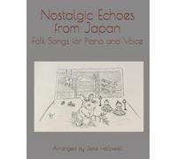 Nostalgic Echoes from Japan: Folk Songs for Piano and Voice