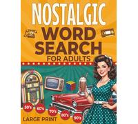 Nostalgic Word Search For Adults: 100 Large Print Retro Word Find Puzzles for Seniors: A Nostalgic Journey Through the 1950s, 60s, 70s, 80s, and 90s