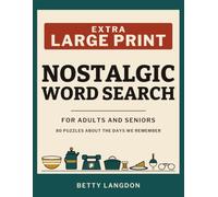 Nostalgic Word Search for Adults and Seniors: 80 Extra Large Print Word Puzzles for Quiet Afternoons and Sparking Memories of the Old Days