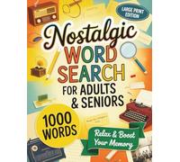 Nostalgic Word Search for Adults & Seniors: 50 Relaxing Large Print Puzzles with 1000+ Nostalgic Words to Relive Golden Memories & Boost Your Brain Power