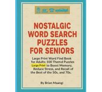 NOSTALGIC WORD SEARCH PUZZLES FOR SENIORS.: Large Print Word Find Book for Adults: 100 Themed Puzzles to Boost Memory, Reduce Stress, and Recall the Best of the 50s, 60s, and 70s.