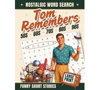 Nostalgic Word Search - Tom Remembers: Large Print Puzzles for Adults & Seniors with Funny Short Stories to Spark Memories - A Trip Down Memory Lane from the 1950s through the 1990s
