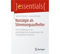 Nostalgie als Stimmungsaufheller Eine Einfhrung in die psychologischen Auswirkungen des nostalgischen Erinnerns - Gernot Schiefer - Springer Nature B.V. - Gernot SchieferGernot Schiefer (Auteur)