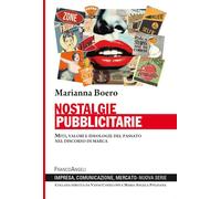 Nostalgie pubblicitarie. Miti, valori e ideologie del passato nel discorso di marca
