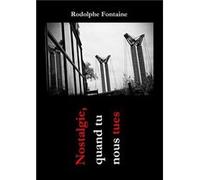 Nostalgie, quand tu nous tues Rodolphe Fontaine (Auteur)