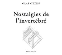 Nostalgies de l'invertébré Un florilège - Olaf Otzen - L'onde Eds De - broché - Anthologie
