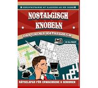 Nostalgisch knobeln - Das große Rätselbuch in XL-Schrift: Rätselspaß für Erwachsene & Senioren: Gedächtnistraining mit Klassikern aus der Jugend