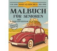 Nostalgisches Malbuch für Senioren: Mit Wissenswertem aus verschiedenen Jahrzehnten Ein kreatives Geschenk für Großeltern - Entspannung und Erinnerung