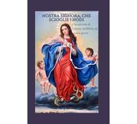 Nostra Signora, che scioglie i nodi: Una novena di intercessione infallibile di nove giorni