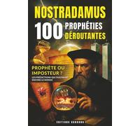 Nostradamus : 100 Prophéties Déroutantes: Oracles, Quatrains et Centuries Célèbres Expliqués | Un Voyage Fascinant au Cœur des Grandes Prédictions et ... les Passionnés d’Histoire et d’Ésotérisme
