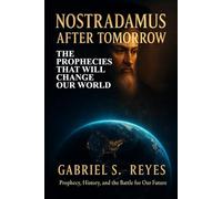 Nostradamus After Tomorrow: The Prophecies That Will Change Our World