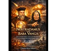 Nostradamus and Baba Vanga: The Controversial Lives and Prophecies of the Modern Era’s Most Famous Seers