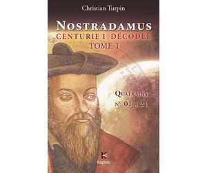 NOSTRADAMUS, CENTURIE I DECODEE T1 : Quatrains n° 01 à 21