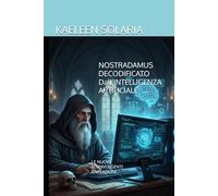 NOSTRADAMUS DECODIFICATO Dall’INTELLIGENZA ARTIFICIALE: LE NUOVE SCONVOLGENTI RIVELAZIONI