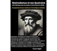 Nostradamus et ses 181 Quatrains: 181 Prédictions pour les Années à Venir (à partir de 2025).
