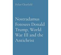 Nostradamus Foresees Donald Trump, World War III and the Antichrist
