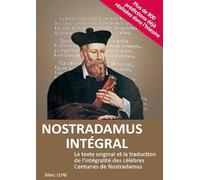 NOSTRADAMUS INTEGRAL: Le texte original et la traduction de l'intégralité des célèbres Centuries de Nostradamus