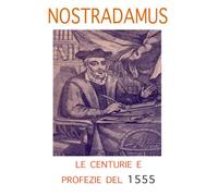 NOSTRADAMUS: Le Centurie e Profezie del 1555