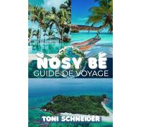 NOSY BE GUIDE DE VOYAGE 2026: Plages, lémuriens et douceur de vivre : tout ce qu'il faut savoir avant de partir