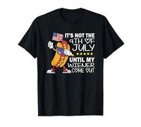 Not 4th July Until My Wiener Come Out Funny Hotdog Hommes Femmes T-Shirt