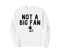Not A Big Fan Sweatshirt