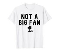 Not A Big Fan T-Shirt