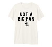 Not A Big Fan T-Shirt Haut de Gamme