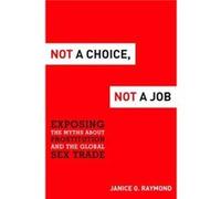 Not a Choice Not a Job by Janice G. Raymond Janice G Raymond (Auteur)