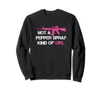 Not A Pepper Spray Kind of Girl Pro Gun Owner Right Saying Sweatshirt