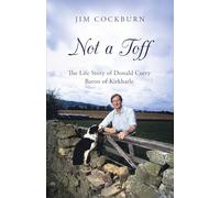 Not a Toff: The Life Story of Donald Curry Baron of Kirkharle