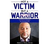 Not a Victim But a Warrior: Self-Defense Strategies For Winning at Life