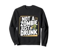 Not A Zombie, Just A Drunk ||- Sweatshirt