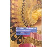 Not About Being Good: A Practical Guide to Buddhist Ethics