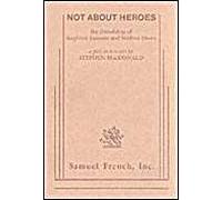 Not About Heroes: The Friendship Siegfried Sassoon and Wilfred Owen