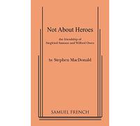 Not about Heroes: The Friendship of Siegfried Sassoon and Wilfred Owen. by Stephen MacDonald MacDonald, Stephen (Auteur)