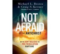 Not Afraid of the Antichrist Why We Dont Believe in a PreTribulation Rapture by Craig Blomberg Craig Blomberg (Auteur)