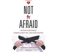 Not Afraid: On Fear, Heartbreak, Raising a Baby Girl, and Cage Fighting - [Version Originale] Inconnu (Auteur)