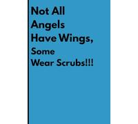 Not All Angels Have Wings, Some Wear Scrubs: A Soulful Journal for the Nurses Who Heal with Heart