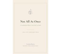 Not All At Once: A Notebook for When It Feels Like Too Much
