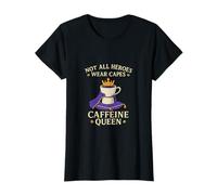 Not All Heroes Wear Capes Design Caffeine Queen T-Shirt