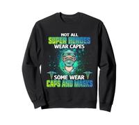 Not All Heroes Wear Capes Some Wear Caps and Mask Nurse Sweatshirt